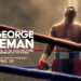 Big George Foreman: No Longer In The Ring But Not Out Of The Spotlight 11 Heavyweight champion, Big George Foreman
