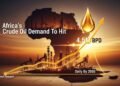 Africa’s Crude Oil Demand To Hit 4.5m Barrels Daily By 2050