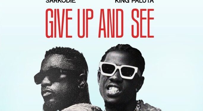 King Paluta and Sarkodie Unite for Motivational Anthem “Give Up And See” Friday 1 Sarkodie and King Paluta 'Give Up and See'