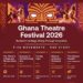 Ghana Theatre Festival 2026 Set for National Theatre Accra 13 Ghana Theatre Festival 2026